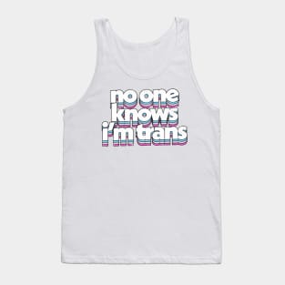 No One Know I'm Trans  - Trans Flag Rainbow Design Tank Top